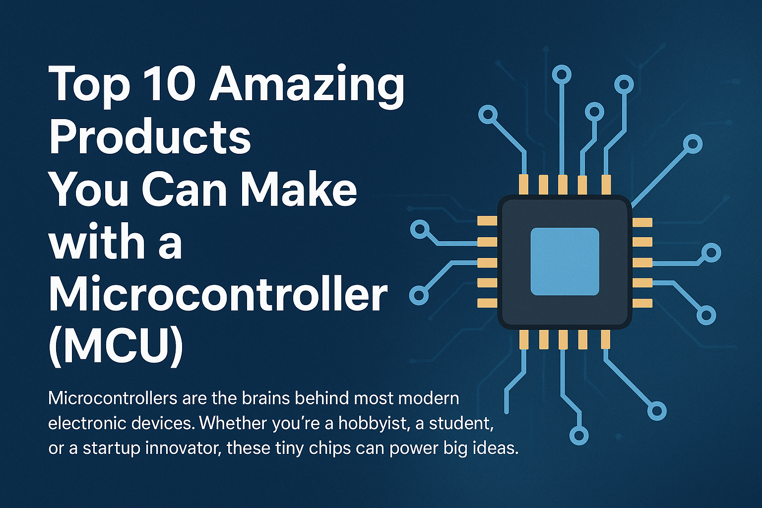 Top 10 Amazing Products You Can Make with a Microcontroller (MCU)